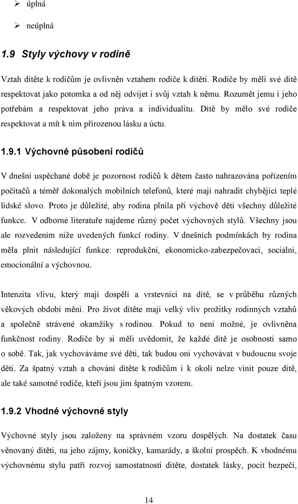 1 Výchovné působení rodičů V dnešní uspěchané době je pozornost rodičů k dětem často nahrazována pořízením počítačů a téměř dokonalých mobilních telefonů, které mají nahradit chybějící teplé lidské