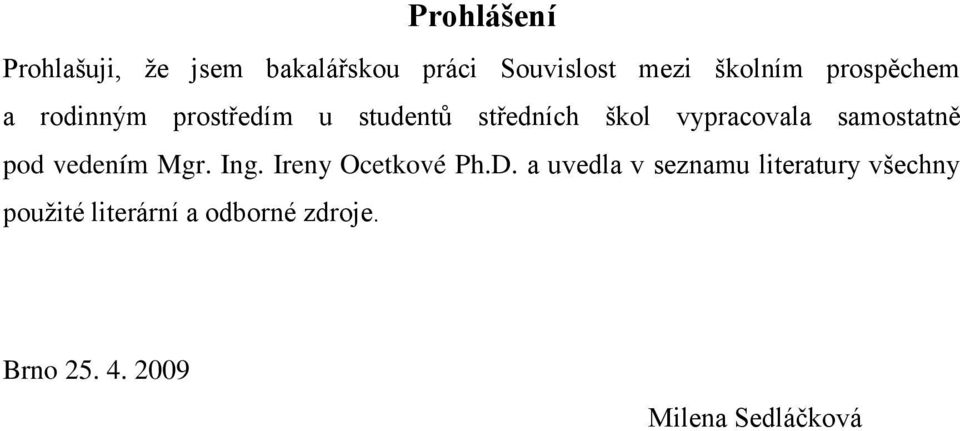 samostatně pod vedením Mgr. Ing. Ireny Ocetkové Ph.D.