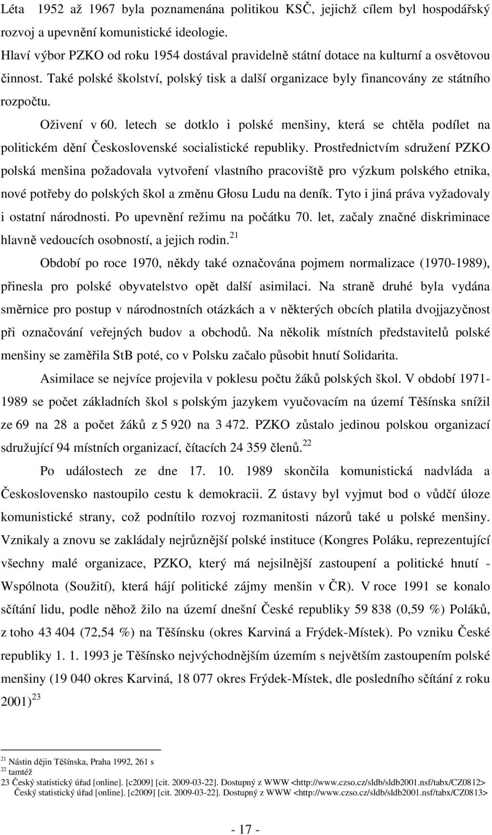 Oživení v 60. letech se dotklo i polské menšiny, která se chtěla podílet na politickém dění Československé socialistické republiky.