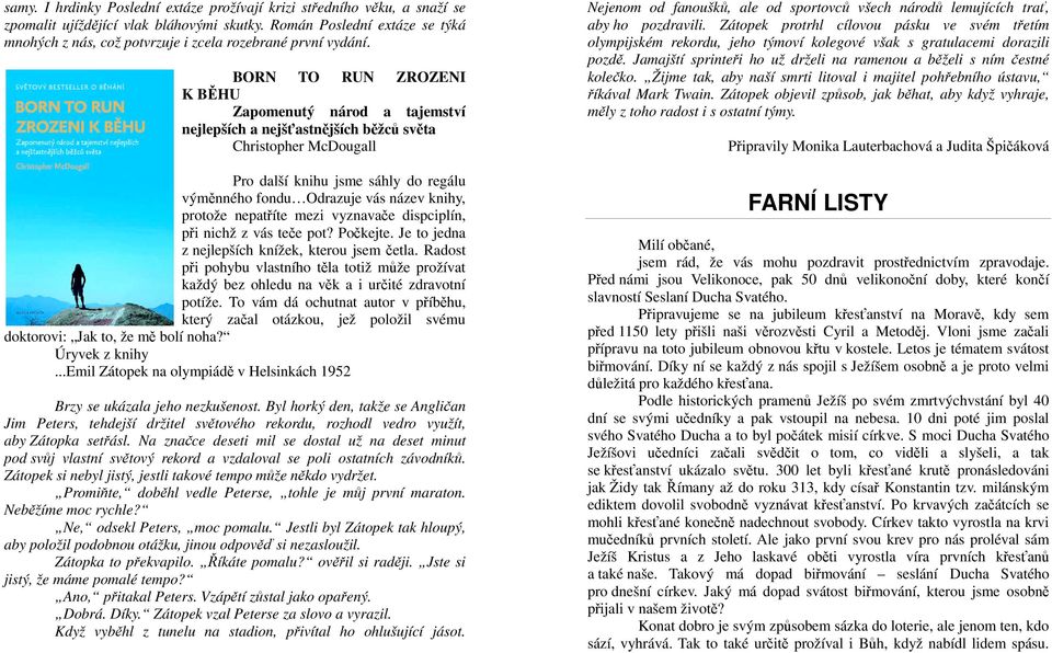 BORN TO RUN ZROZENI K BĚHU Zapomenutý národ a tajemství nejlepších a nejšťastnějších běžců světa Christopher McDougall Pro další knihu jsme sáhly do regálu výměnného fondu Odrazuje vás název knihy,