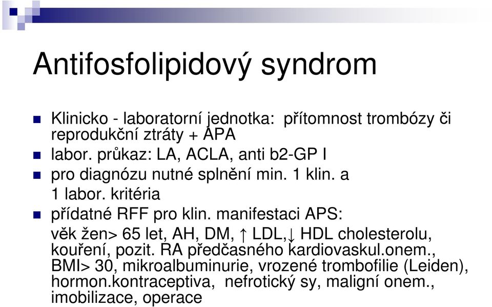 manifestaci APS: věk žen> 65 let, AH, DM, LDL, HDL cholesterolu, kouření, pozit. RA předčasného kardiovaskul.onem.