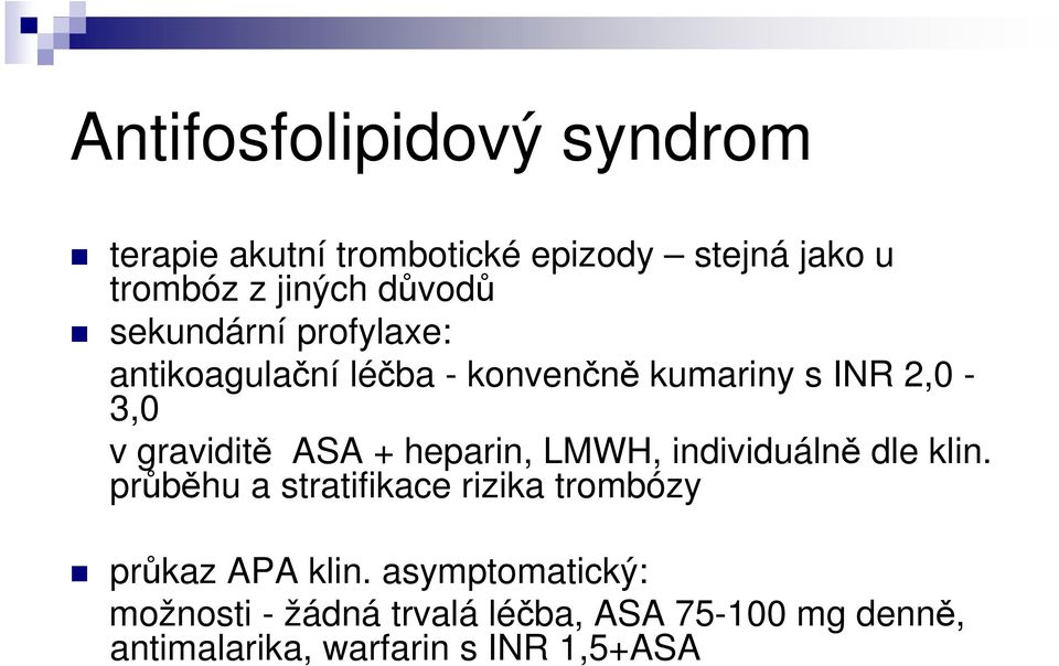 heparin, LMWH, individuálně dle klin. průběhu a stratifikace rizika trombózy průkaz APA klin.