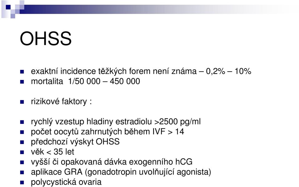 zahrnutých během IVF > 14 předchozí výskyt OHSS věk < 35 let vyšší či opakovaná