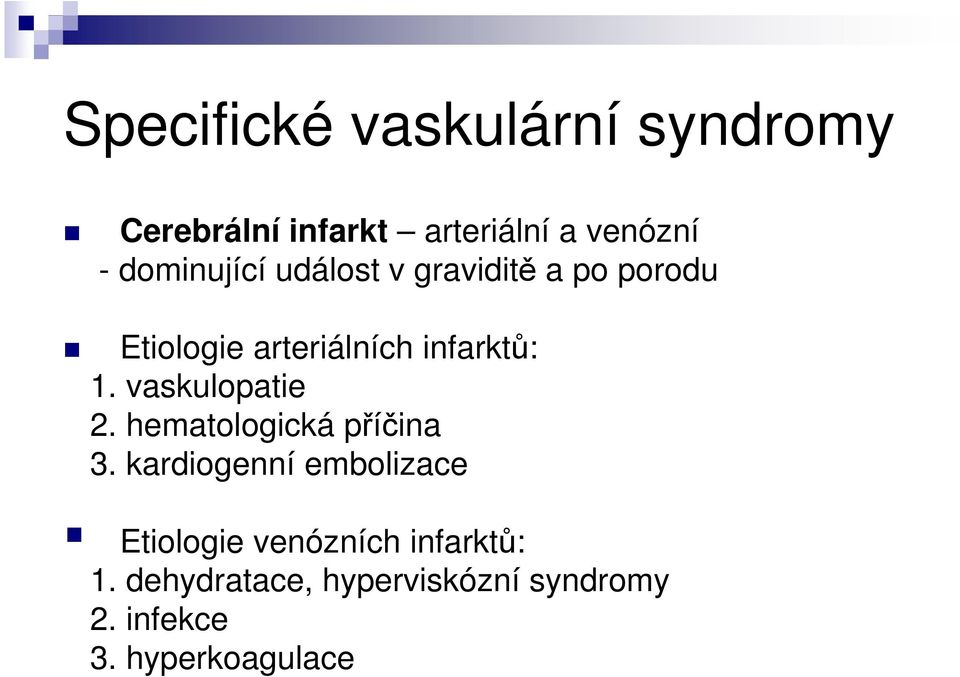 vaskulopatie 2. hematologická příčina 3.