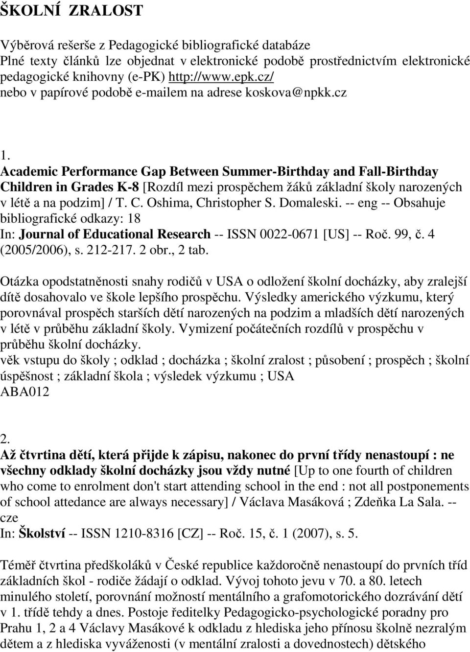 Academic Performance Gap Between Summer-Birthday and Fall-Birthday Children in Grades K-8 [Rozdíl mezi prospěchem žáků základní školy narozených v létě a na podzim] / T. C. Oshima, Christopher S.