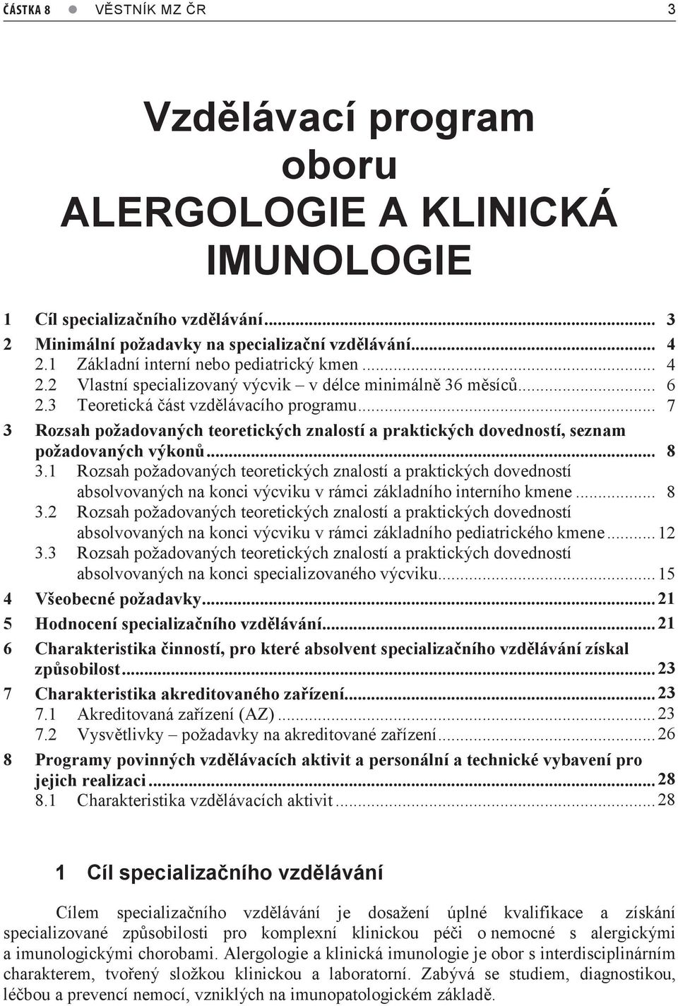 3 Teoretická část vzdělávacího programu...5 7 3 Rozsah požadovaných teoretických znalostí a praktických dovedností, seznam požadovaných výkonů... 86 3.