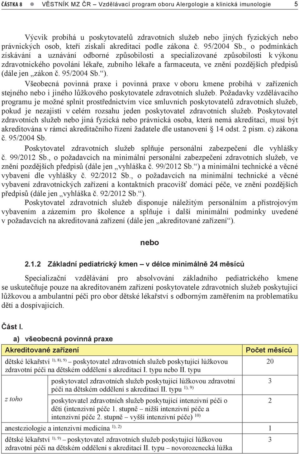 , o podmínkách získávání a uznávání odborné způsobilosti a specializované způsobilosti k výkonu zdravotnického povolání lékaře, zubního lékaře a farmaceuta, ve znění pozdějších předpisů (dále jen