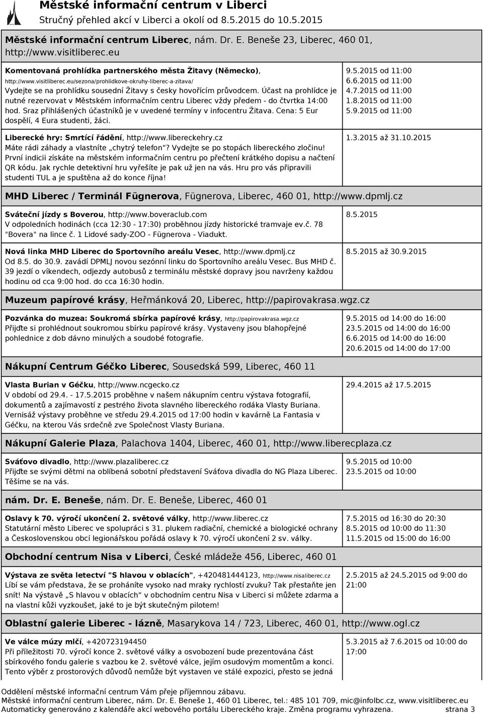 eu/sezona/prohlidkove-okruhy-liberec-a-zitava/ Vydejte se na prohlídku sousední Žitavy s česky hovořícím průvodcem.