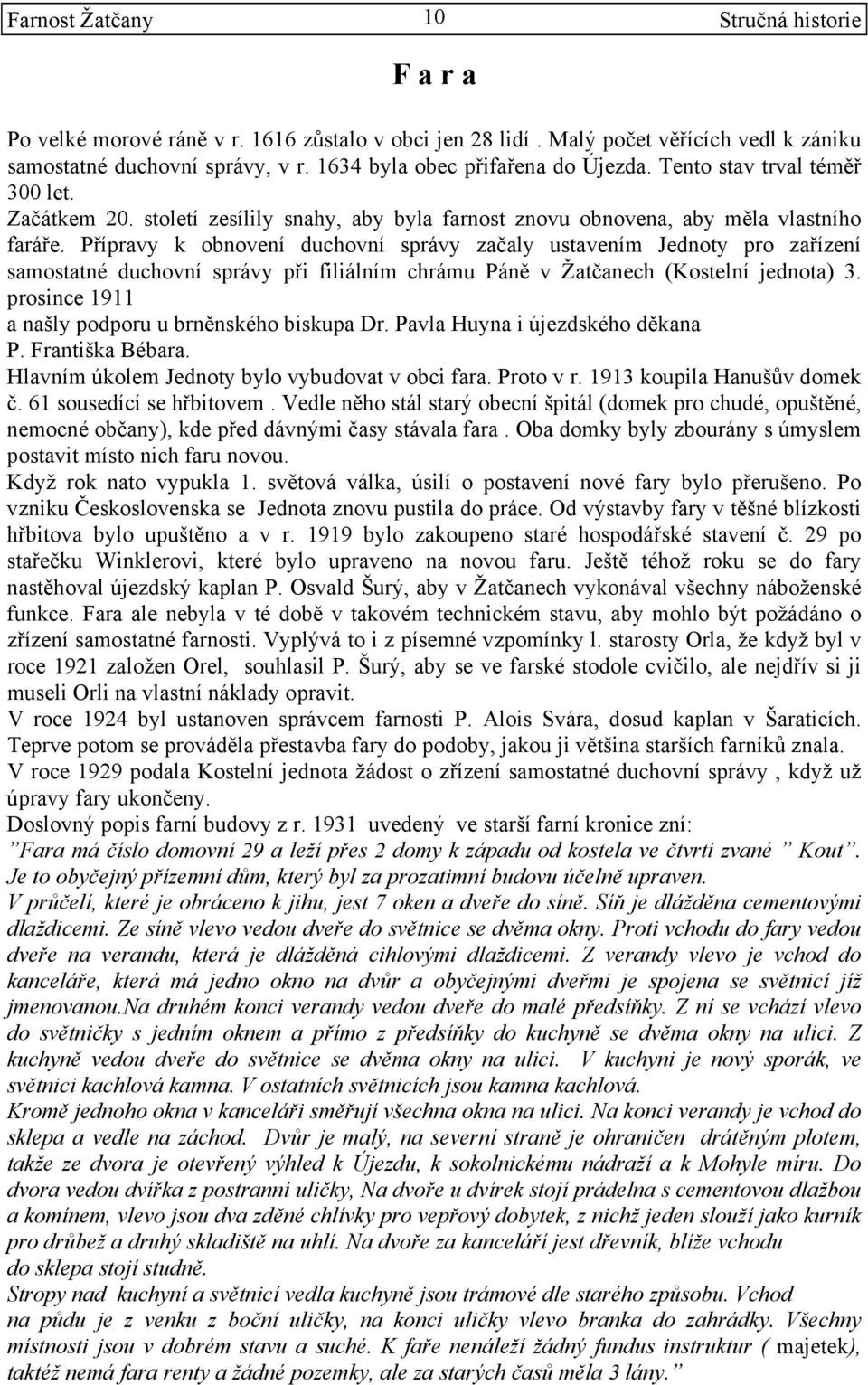 Přípravy k obnovení duchovní správy začaly ustavením Jednoty pro zařízení samostatné duchovní správy při filiálním chrámu Páně v Žatčanech (Kostelní jednota) 3.