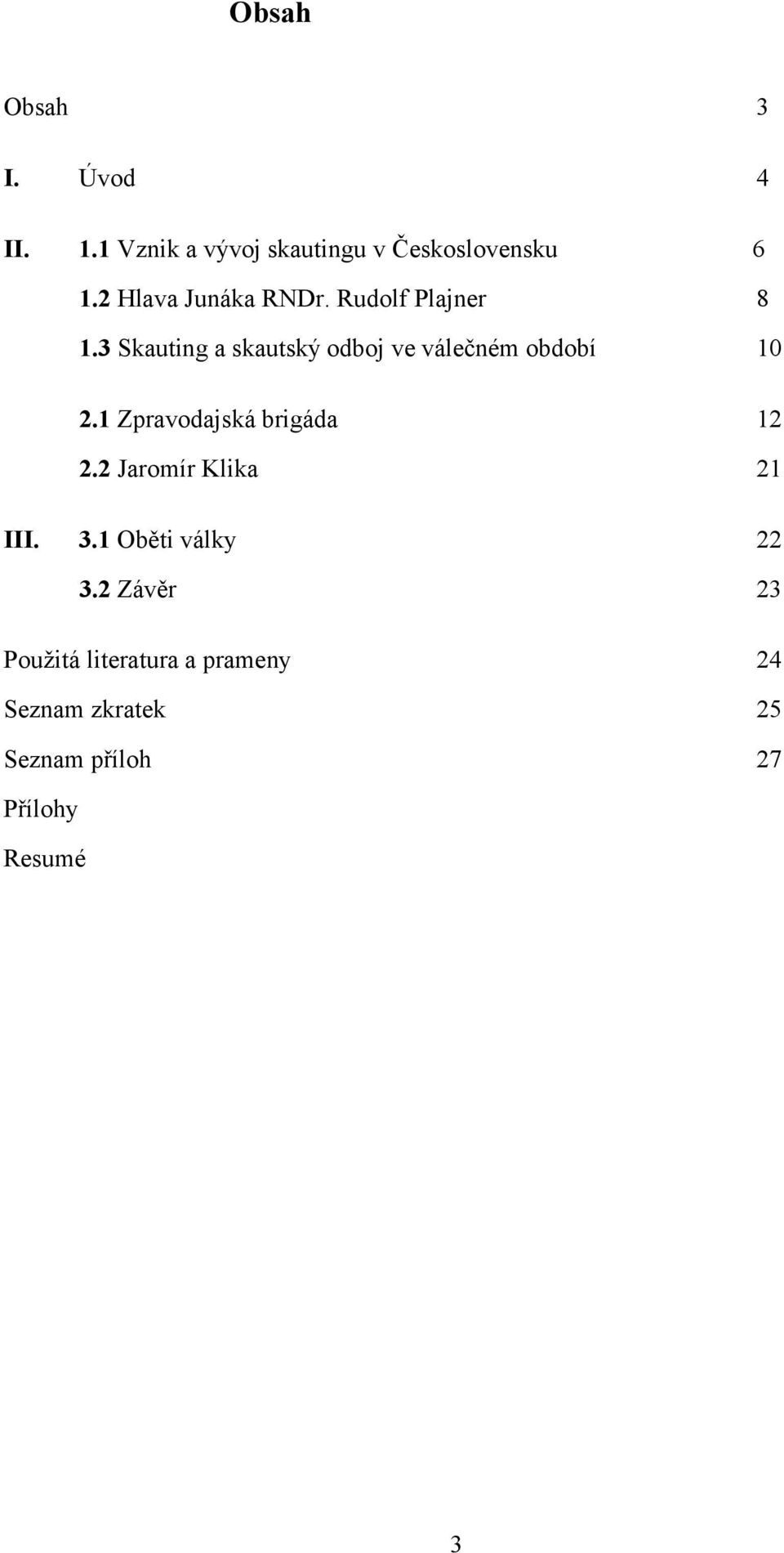 3 Skauting a skautský odboj ve válečném období 10 2.1 Zpravodajská brigáda 12 2.