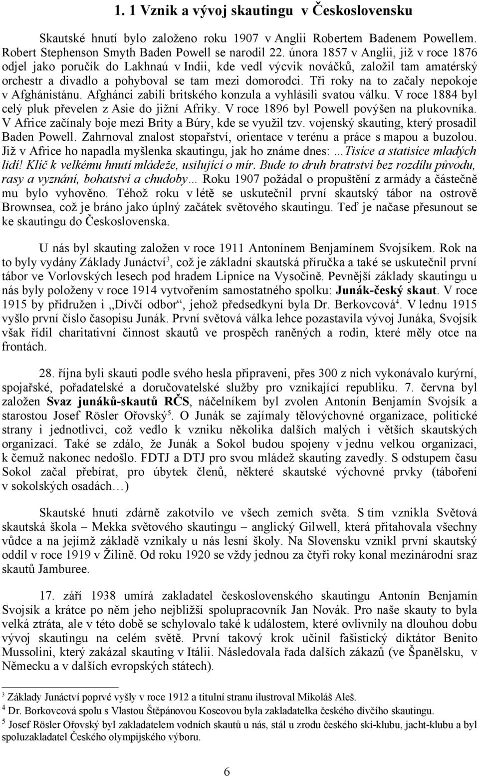 Tři roky na to začaly nepokoje v Afghánistánu. Afghánci zabili britského konzula a vyhlásili svatou válku. V roce 1884 byl celý pluk převelen z Asie do jižní Afriky.