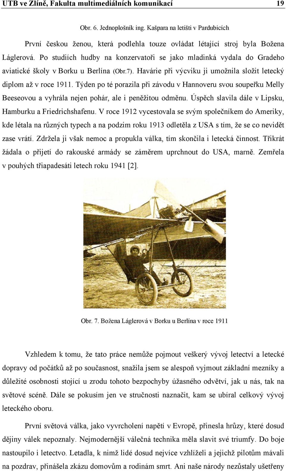 Týden po té porazila při závodu v Hannoveru svou soupeřku Melly Beeseovou a vyhrála nejen pohár, ale i peněžitou odměnu. Úspěch slavila dále v Lipsku, Hamburku a Friedrichshafenu.