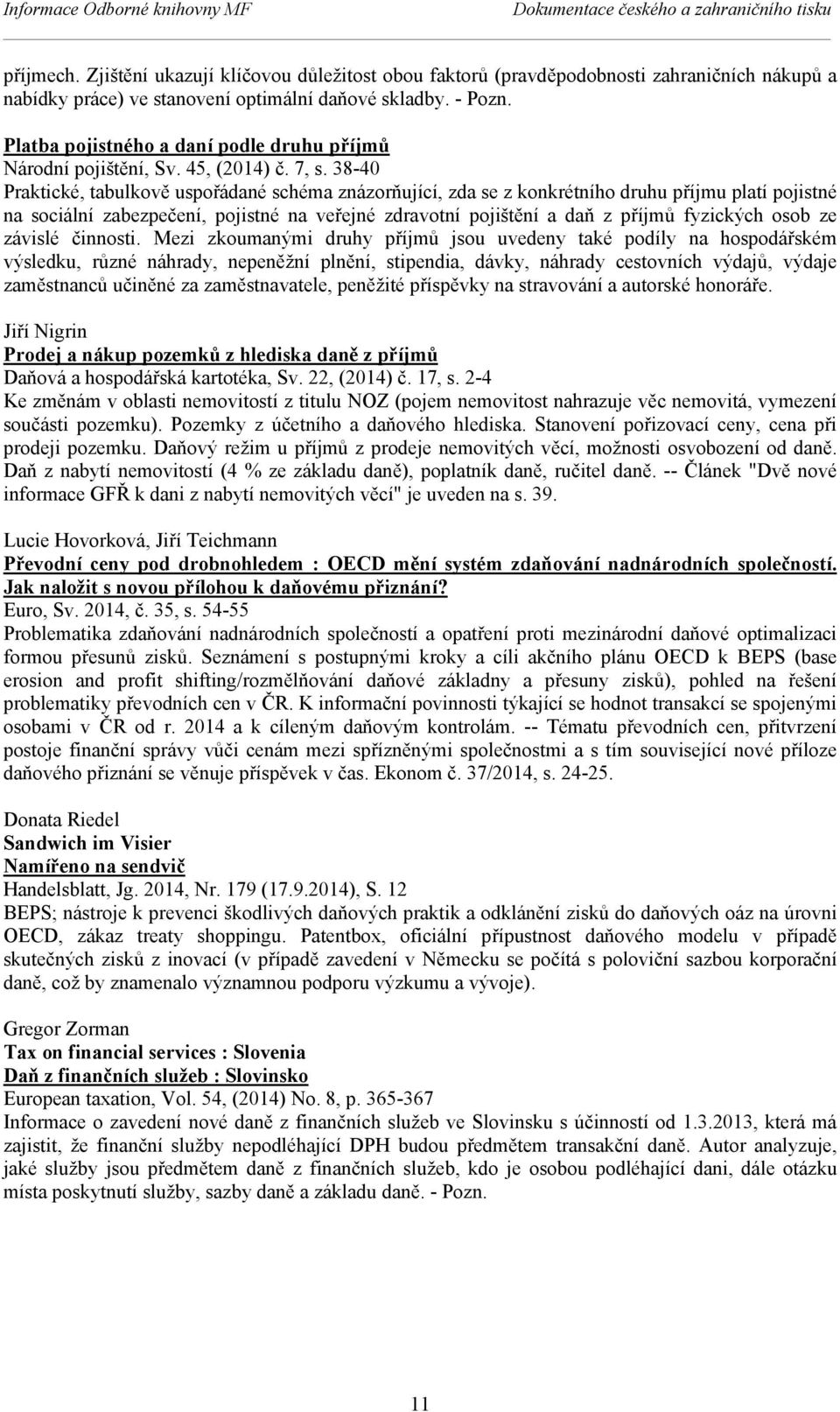 38-40 Praktické, tabulkově uspořádané schéma znázorňující, zda se z konkrétního druhu příjmu platí pojistné na sociální zabezpečení, pojistné na veřejné zdravotní pojištění a daň z příjmů fyzických