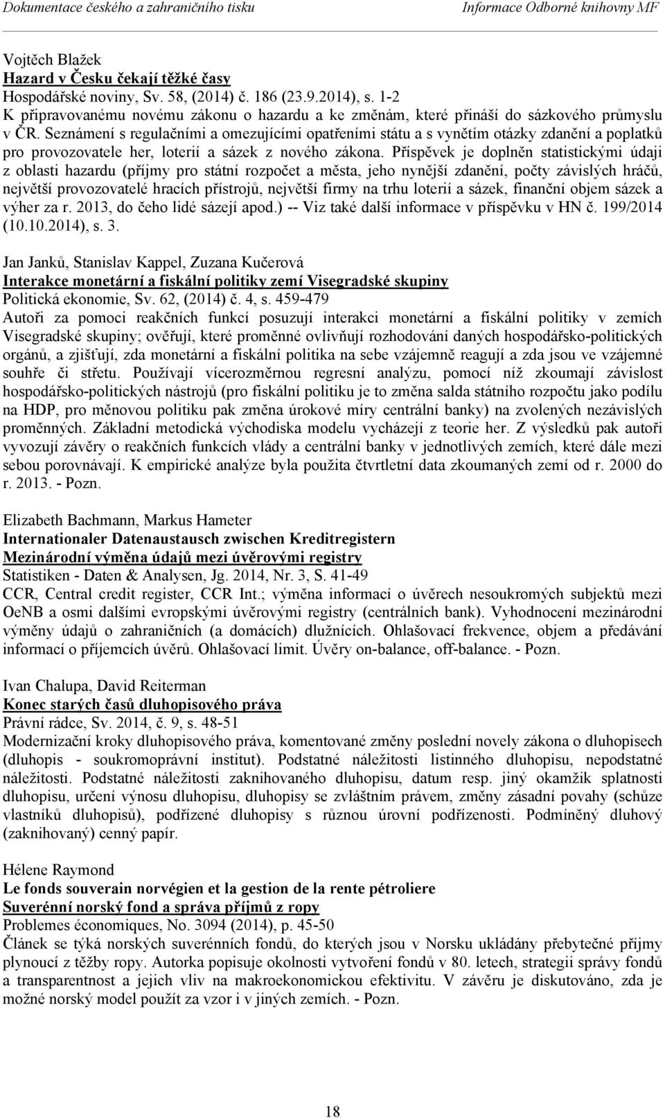 Seznámení s regulačními a omezujícími opatřeními státu a s vynětím otázky zdanění a poplatků pro provozovatele her, loterií a sázek z nového zákona.