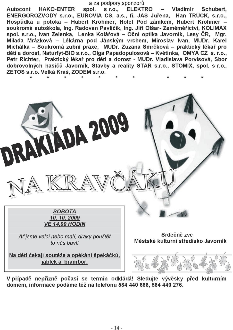 Milada Mrázková Lékárna pod Jánským vrchem, Miroslav Ivan, MUDr. Karel Michálka Soukromá zubní praxe, MUDr. Zuzana Smrčková praktický lékař pro děti a dorost, Naturfyt-BIO s.r.o., Olga Papadopulosová Květinka, OMYA CZ s.