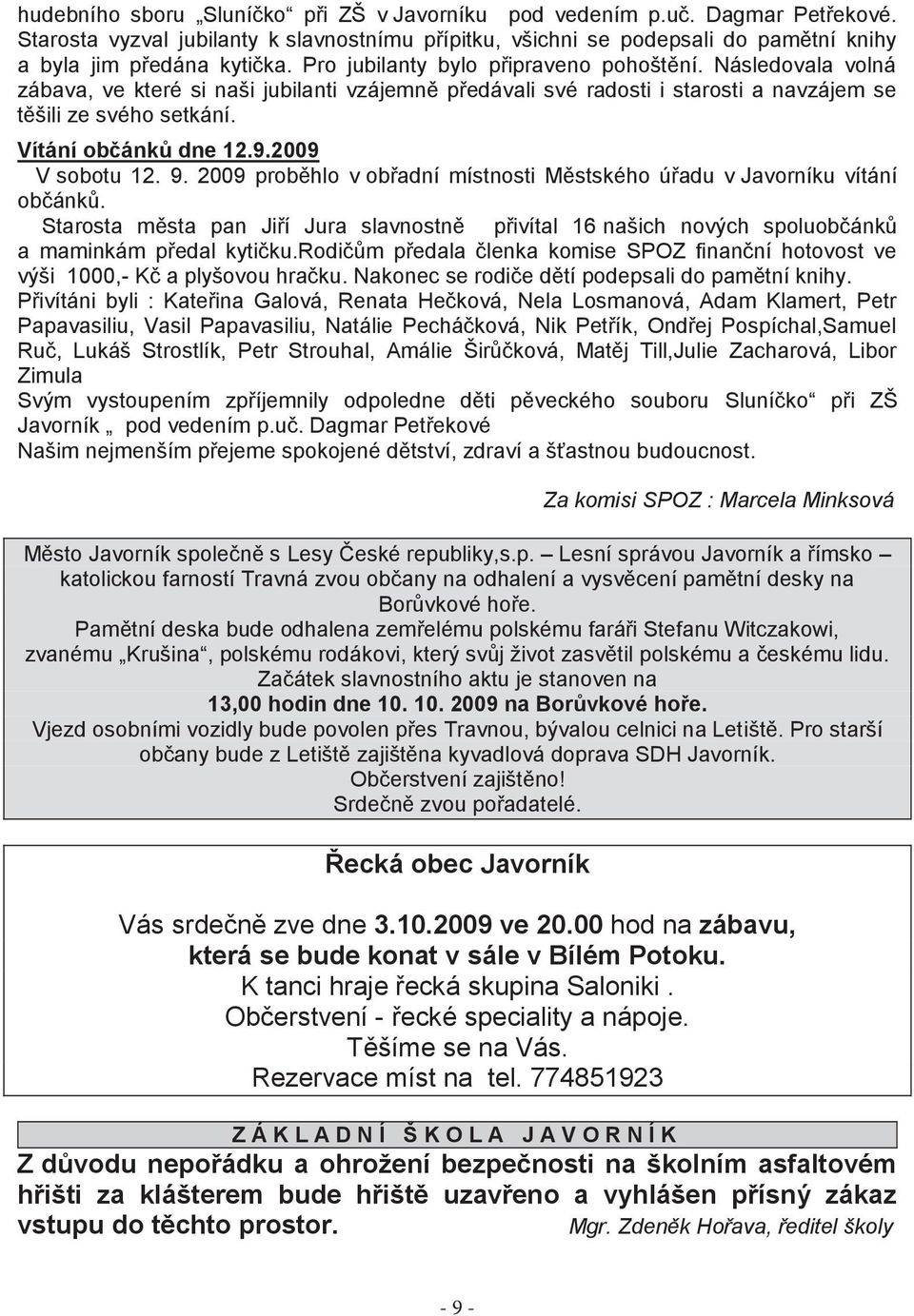 2009 V sobotu 12. 9. 2009 proběhlo v obřadní místnosti Městského úřadu v Javorníku vítání občánků.