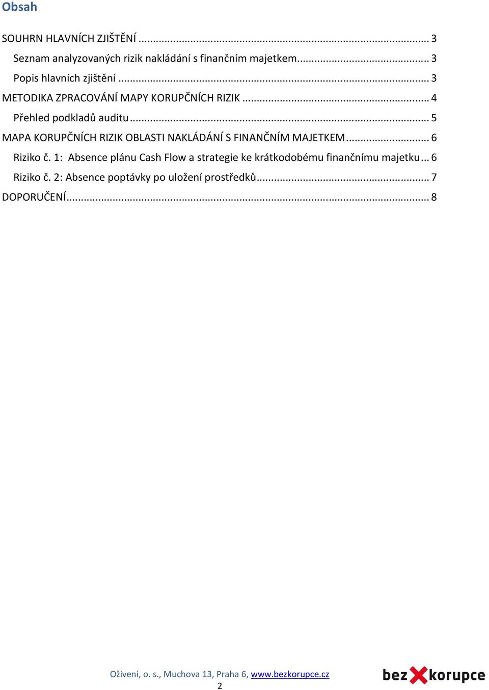 .. 5 MAPA KORUPČNÍCH RIZIK OBLASTI NAKLÁDÁNÍ S FINANČNÍM MAJETKEM... 6 Riziko č.