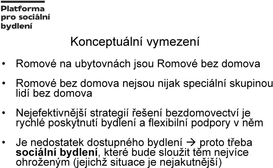 rychlé poskytnutí bydlení a flexibilní podpory v něm Je nedostatek dostupného bydlení proto