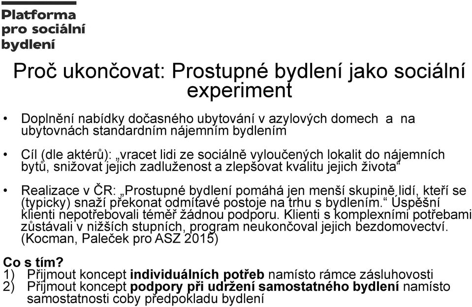 překonat odmítavé postoje na trhu s bydlením. Úspěšní klienti nepotřebovali téměř žádnou podporu.