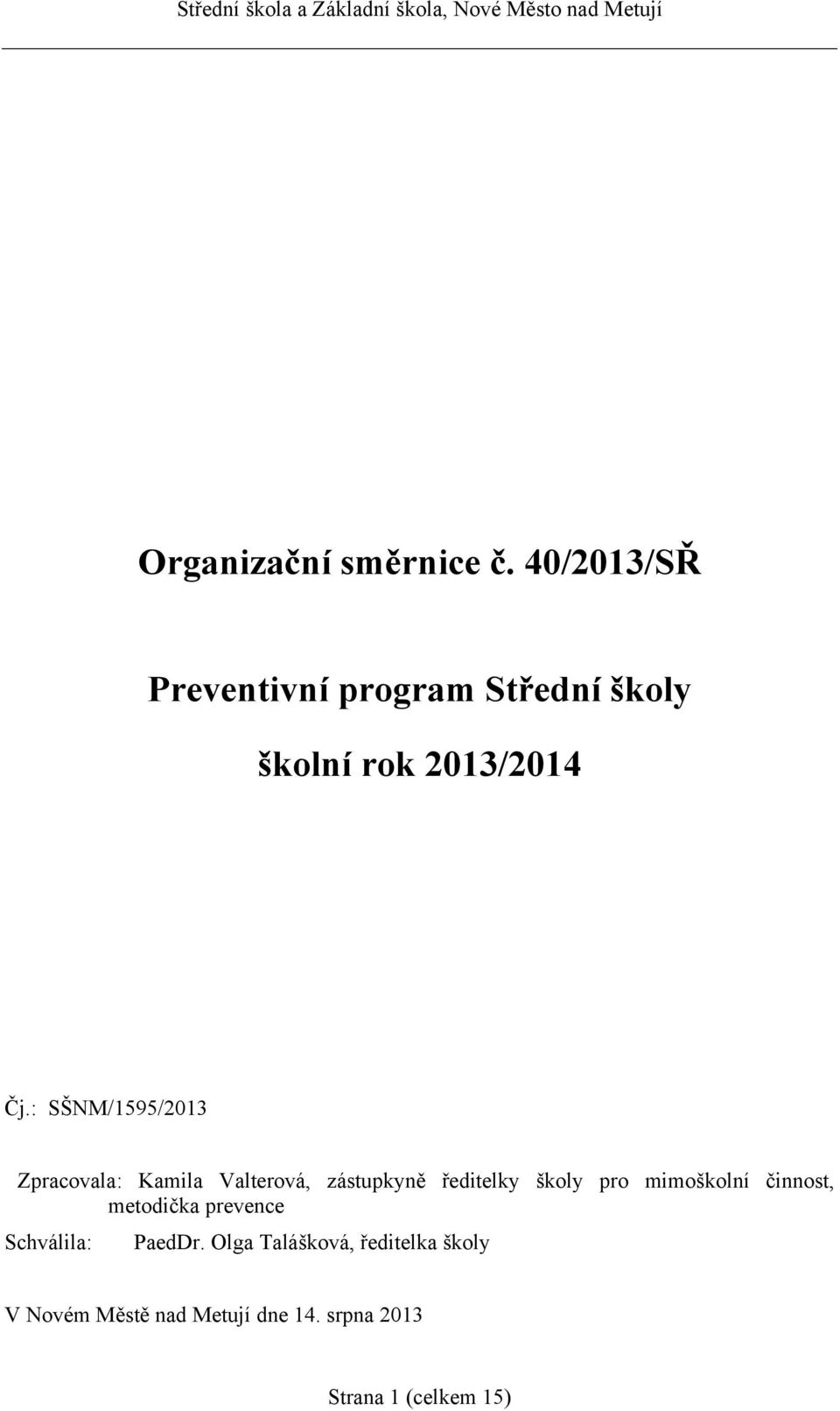 : SŠNM/1595/2013 Zpracovala: Kamila Valterová, zástupkyně ředitelky školy pro