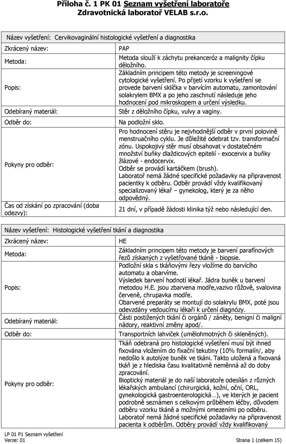 Po přijetí vzorku k vyšetření se provede barvení sklíčka v barvícím automatu, zamontování solakrylem BMX a po jeho zaschnutí následuje jeho hodnocení pod mikroskopem a určení výsledku.