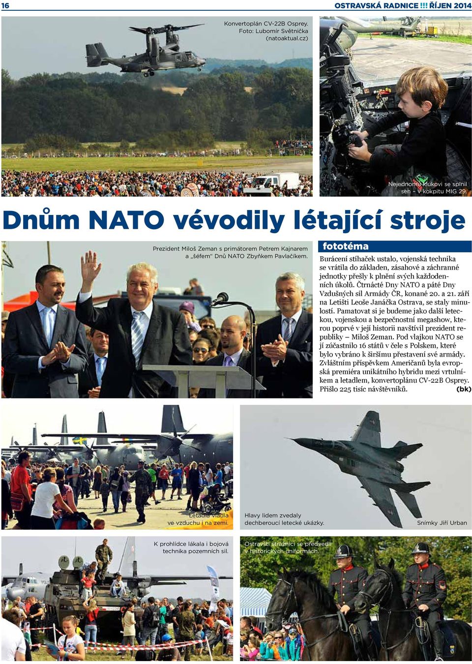 Dnům NATO vévodily létající stroje Burácení stíhaček ustalo, vojenská technika se vrátila do základen, zásahové a záchranné jednotky přešly k plnění svých každodenních úkolů.