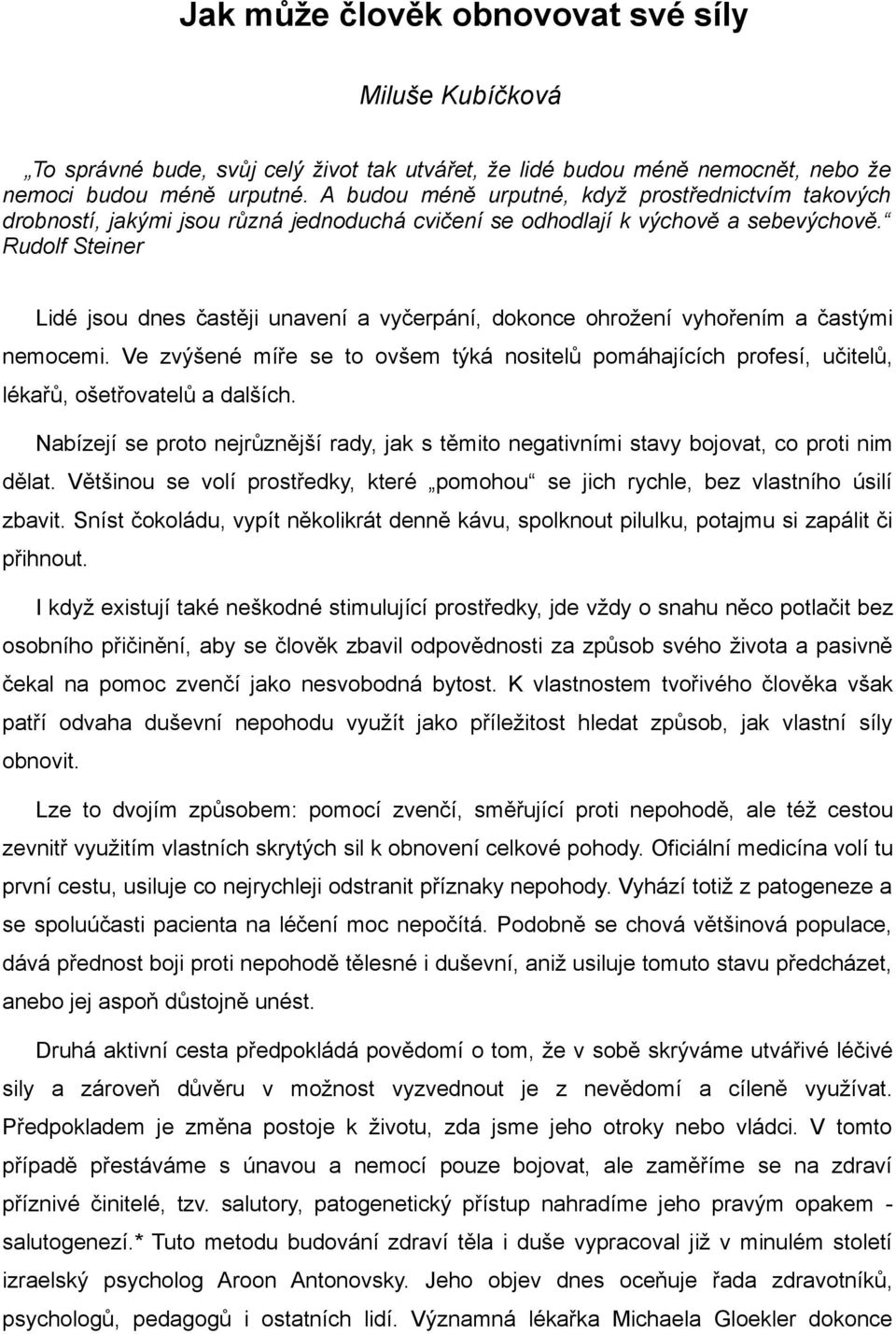 Rudolf Steiner Lidé jsou dnes častěji unavení a vyčerpání, dokonce ohrožení vyhořením a častými nemocemi.