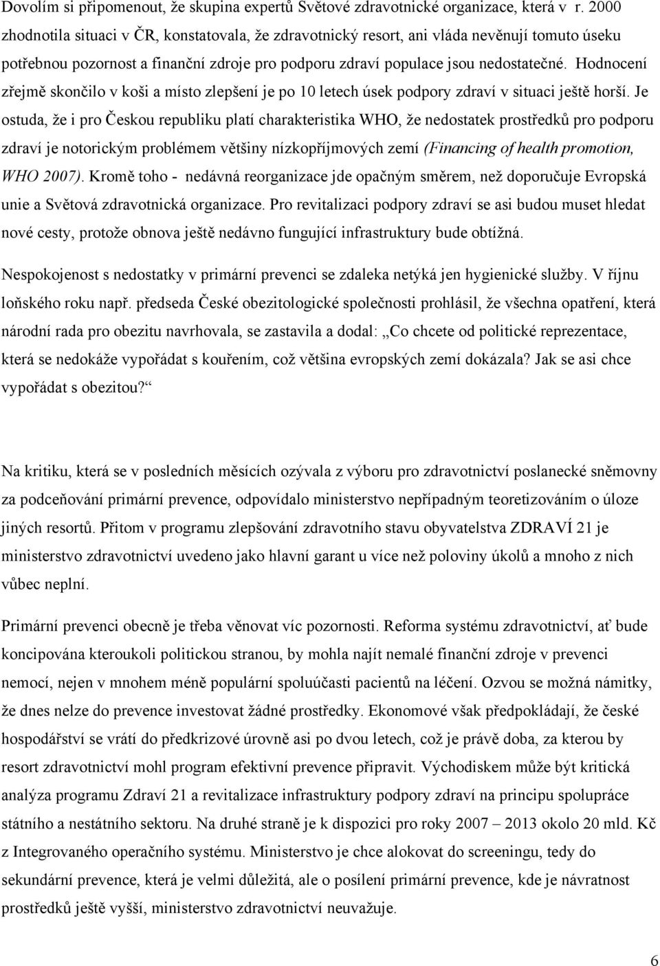 Hodnocení zřejmě skončilo v koši a místo zlepšení je po 10 letech úsek podpory zdraví v situaci ještě horší.