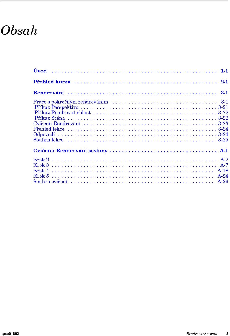 .............................................. 3-22 Cvičení: Rendrování.......................................... 3-23 Přehled lekce............................................... 3-24 Odpovědi.
