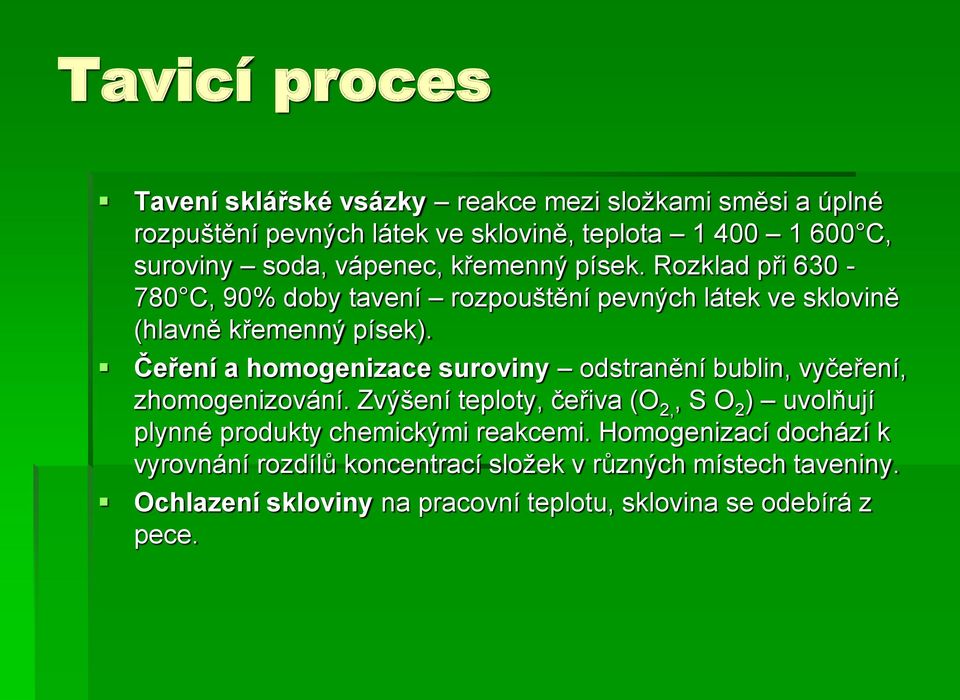 Čeření a homogenizace suroviny odstranění bublin, vyčeření, zhomogenizování.