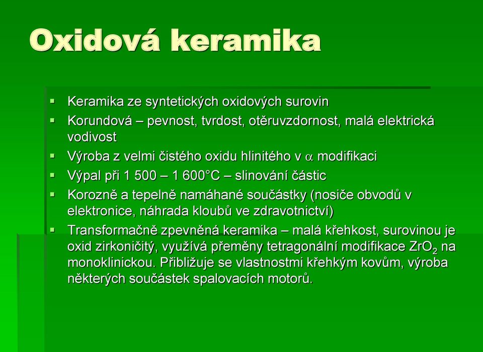 v elektronice, náhrada kloubů ve zdravotnictví) Transformačně zpevněná keramika malá křehkost, surovinou je oxid zirkoničitý, využívá