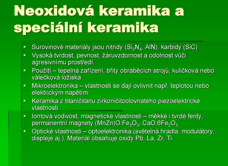 teplotou nebo elektrickým napětím Keramika z titaničitanu zirkoničitoolovnatého piezoelektrické vlastnosti Iontová vodivost, magnetické vlastnosti měkké i tvrdé