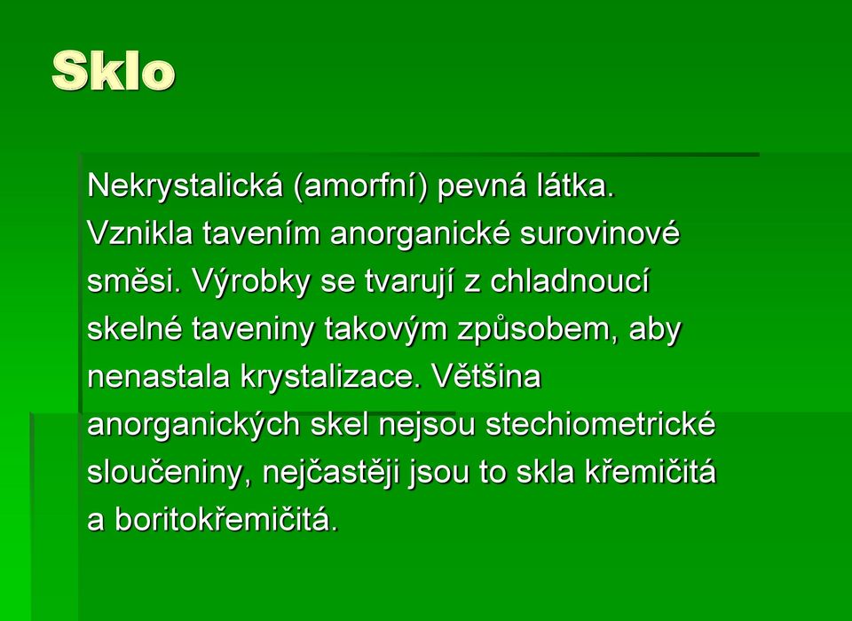 Výrobky se tvarují z chladnoucí skelné taveniny takovým způsobem, aby