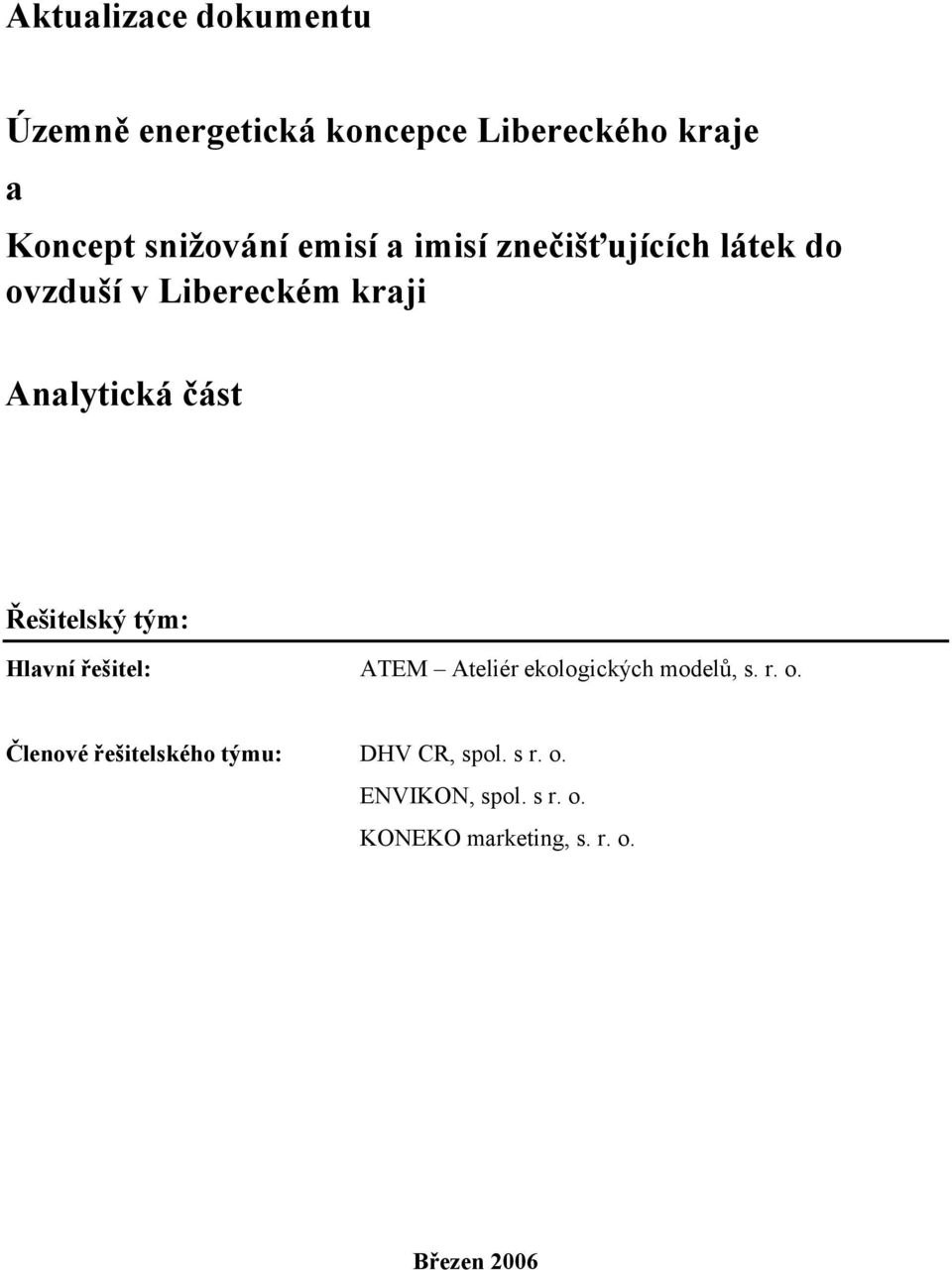 Analytická část Řešitelský tým: Hlavní řešitel: ATEM Ateliér ekologických modelů,