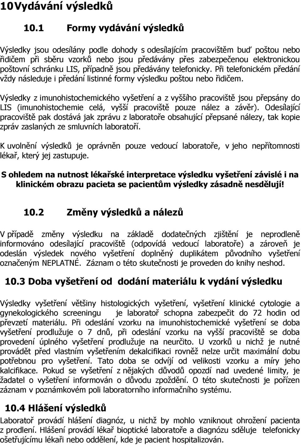 schránku LIS, případně jsou předávány telefonicky. Při telefonickém předání vždy následuje i předání listinné formy výsledku poštou nebo řidičem.