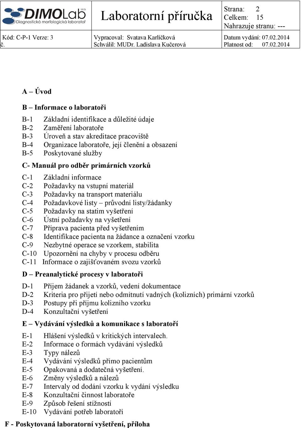 listy průvodní listy/žádanky C-5 Požadavky na statim vyšetření C-6 Ústní požadavky na vyšetření C-7 Příprava pacienta před vyšetřením C-8 Identifikace pacienta na žádance a označení vzorku C-9