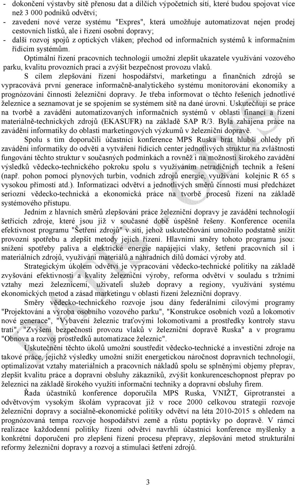 Optimální řízení pracovních technologií umožní zlepšit ukazatele využívání vozového parku, kvalitu provozních prací a zvýšit bezpečnost provozu vlaků.