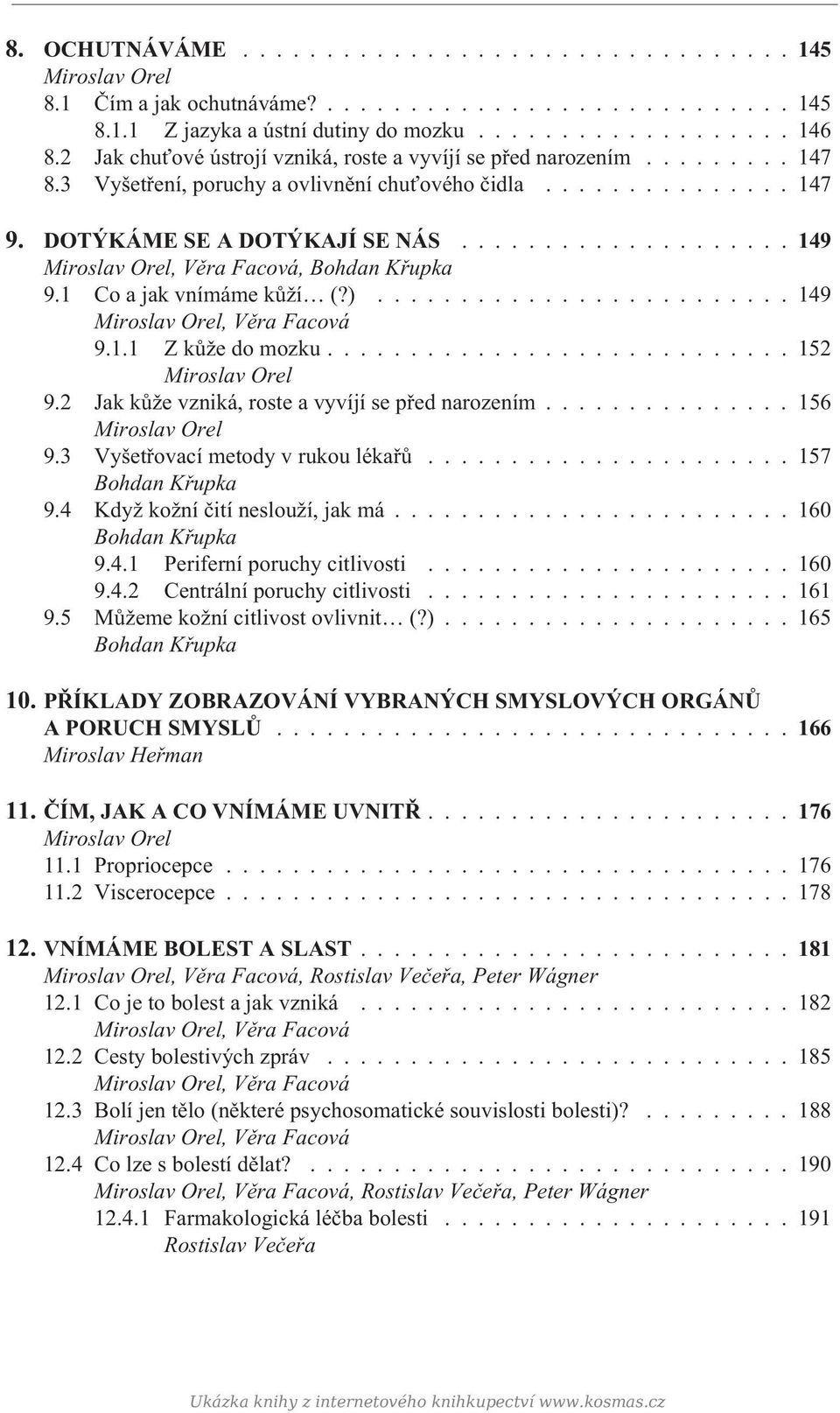 ................... 149, Bohdan Køupka 9.1 Co a jak vnímáme kùží (?)......................... 149 9.1.1 Z kùže do mozku............................ 152 9.