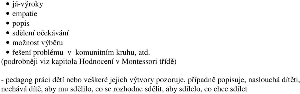 (podrobněji viz kapitola Hodnocení v Montessori třídě) - pedagog práci dětí nebo