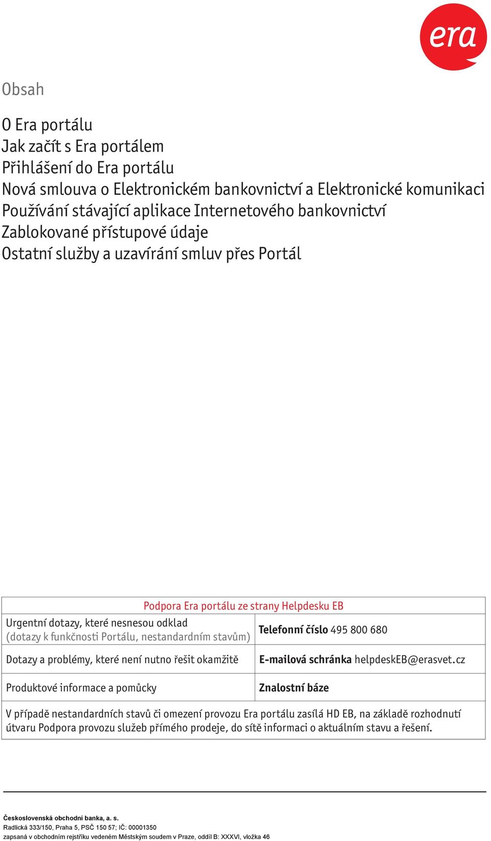 Tato aplikace pravidla jsou Internetového jediným dokumentem, který závazně upravuje pravidla uvedené soutěže na propagačních materiálech určených spotřebitelům.