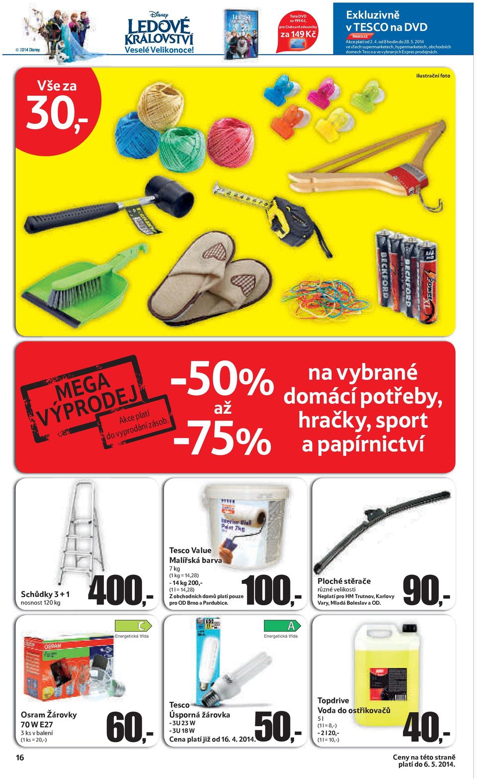 -50% až -75% domácí potřeby, hračky, sport a papírnictví Tesco Value Malířská barva 7 kg (1 kg = 14,28) 100-14 kg 200,- (1 l = 14,28) Schůdky 3 + 1 Z obchodních domů platí pouze nosnost 120 kg pro OD