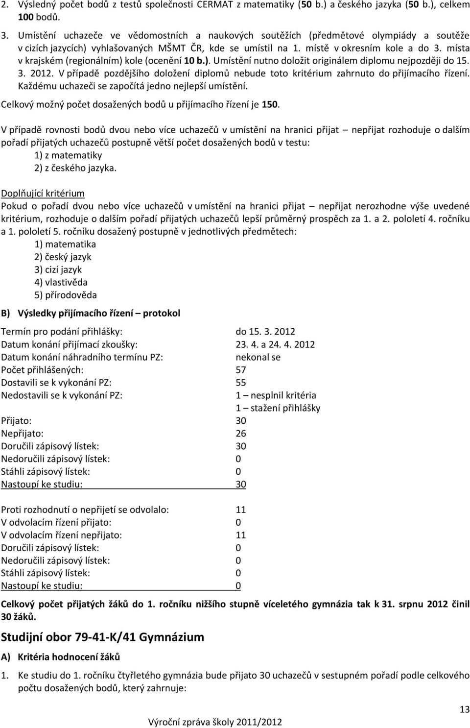 místa v krajském (regionálním) kole (ocenění 10 b.). Umístění nutno doložit originálem diplomu nejpozději do 15. 3. 2012.