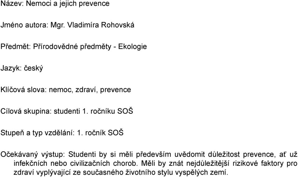 Cílová skupina: studenti 1. ročníku SOŠ Stupeň a typ vzdělání: 1.