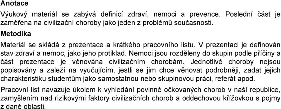 Nemoci jsou rozděleny do skupin podle příčiny a část prezentace je věnována civilizačním chorobám.