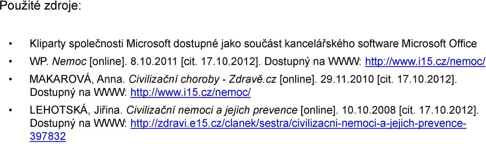 11.2010 [cit. 17.10.2012]. Dostupný na WWW: http://www.i15.cz/nemoc/ LEHOTSKÁ, Jiřina.