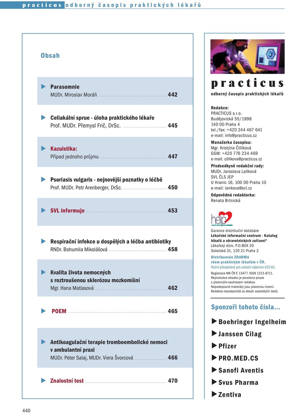 /fax: +420 244 467 641 e-mail: info@practicus.cz Manažerka časopisu: Mgr. Kristýna Čillíková GSM: +420 776 234 469 e-mail: cillikova@practicus.cz Předsedkyně redakční rady: MUDr.