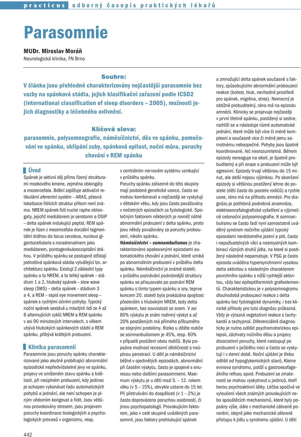 (international classification of sleep disorders 2005), možnosti jejich diagnostiky a léčebného ovlivnění.