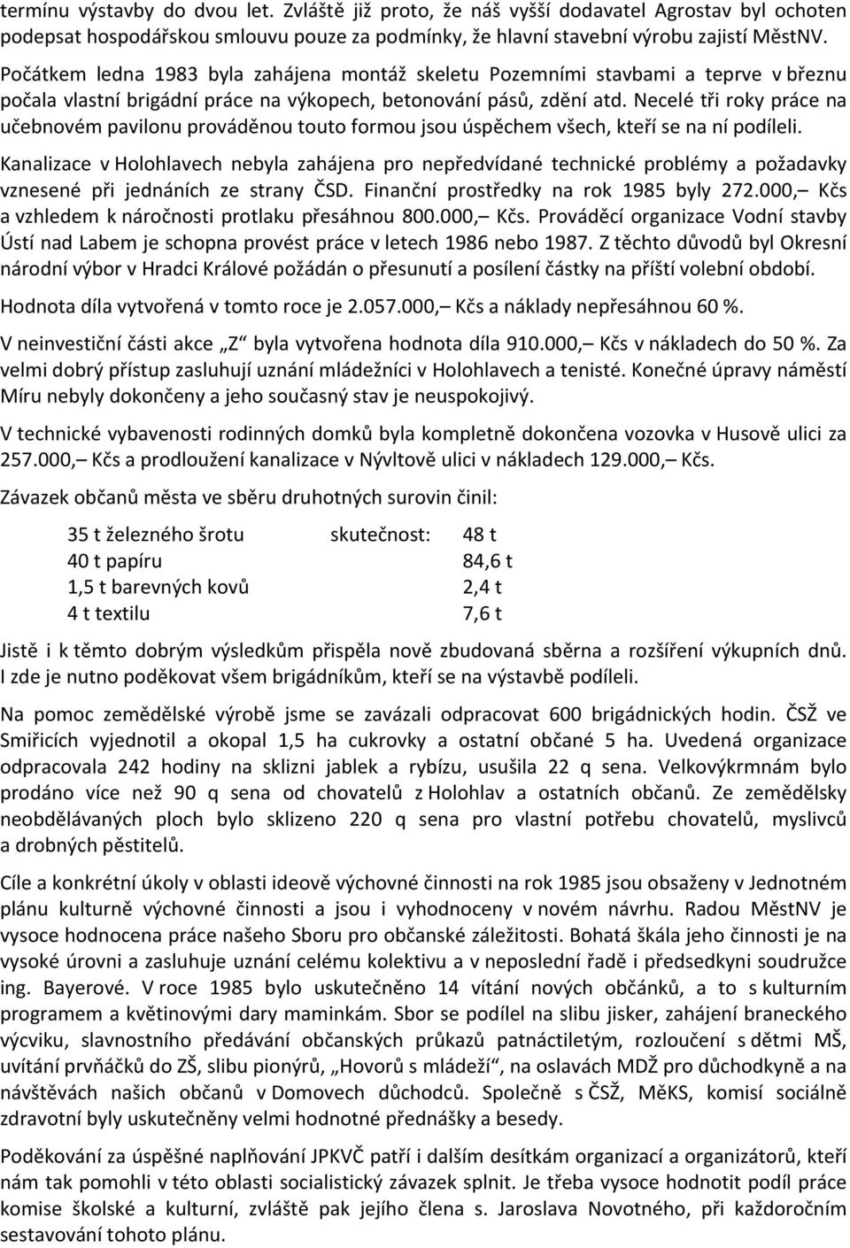 Necelé tři roky práce na učebnovém pavilonu prováděnou touto formou jsou úspěchem všech, kteří se na ní podíleli.