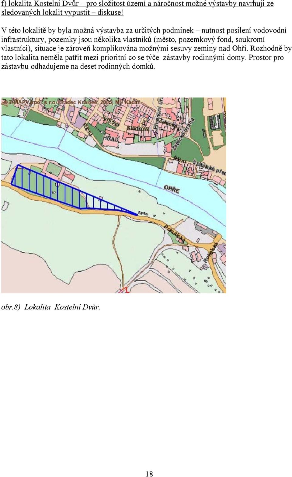 (město, pozemkový fond, soukromí vlastníci), situace je zároveň komplikována možnými sesuvy zeminy nad Ohří.