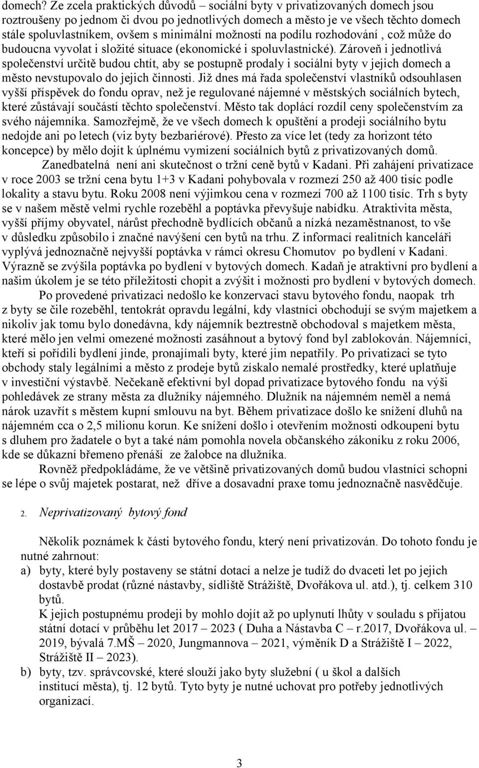 možností na podílu rozhodování, což může do budoucna vyvolat i složité situace (ekonomické i spoluvlastnické).